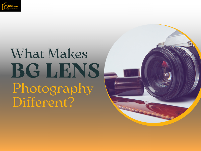 What Makes BG Lens Photography Different?